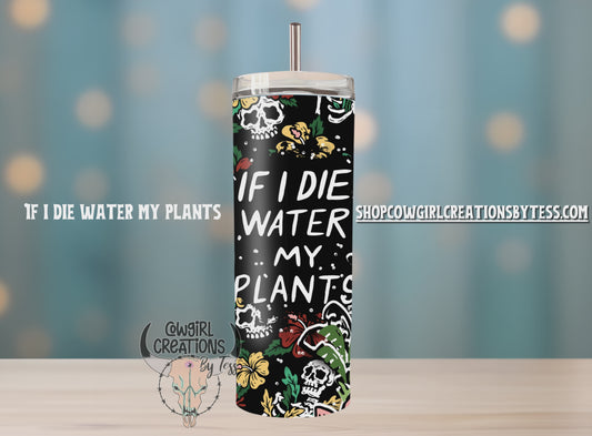 If I Die Water My Plants Tumbler